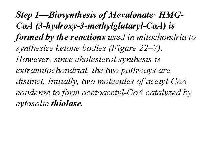 Step 1—Biosynthesis of Mevalonate: HMGCo. A (3 -hydroxy-3 -methylglutaryl-Co. A) is formed by the