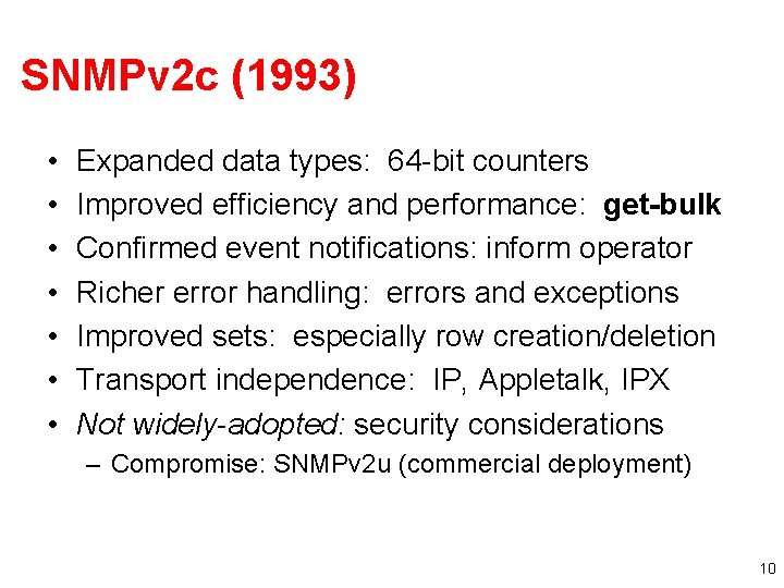 SNMPv 2 c (1993) • • Expanded data types: 64 -bit counters Improved efficiency