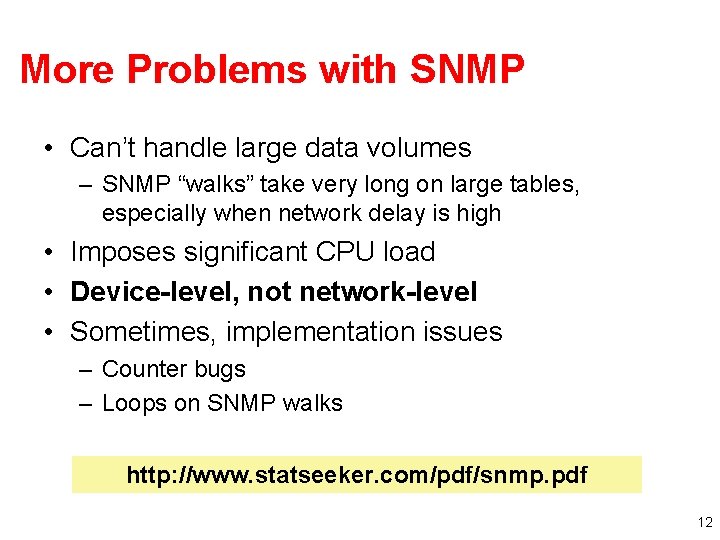 More Problems with SNMP • Can’t handle large data volumes – SNMP “walks” take