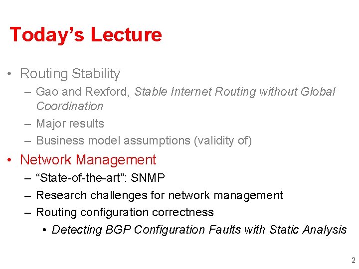 Today’s Lecture • Routing Stability – Gao and Rexford, Stable Internet Routing without Global