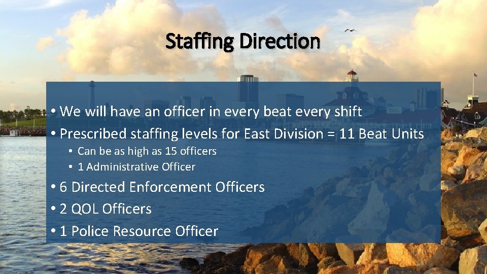 Staffing Direction • We will have an officer in every beat every shift •