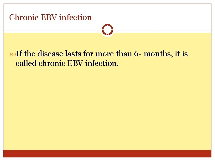 Chronic EBV infection If the disease lasts for more than 6 - months, it