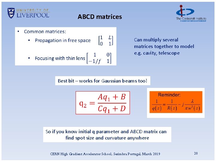 ABCD matrices Can multiply several matrices together to model e. g. cavity, telescope Best