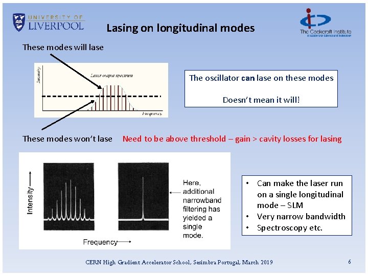 Lasing on longitudinal modes These modes will lase The oscillator can lase on these