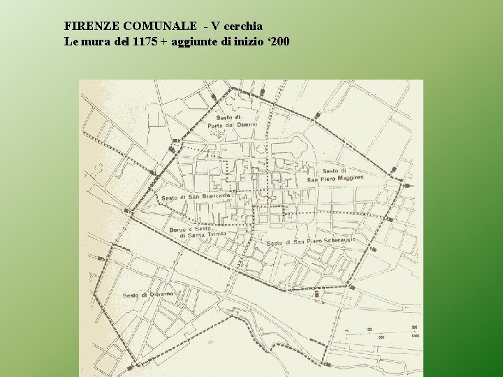 FIRENZE COMUNALE - V cerchia Le mura del 1175 + aggiunte di inizio ‘