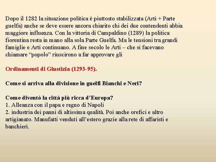 Dopo il 1282 la situazione politica è piuttosto stabilizzata (Arti + Parte guelfa) anche