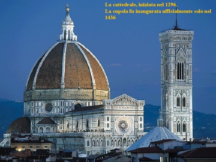 La cattedrale, iniziata nel 1296. La cupola fu inaugurata ufficialmente solo nel 1436 