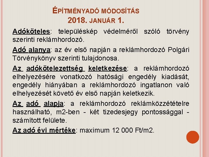 ÉPÍTMÉNYADÓ MÓDOSÍTÁS 2018. JANUÁR 1. Adóköteles: településkép védelméről szóló törvény szerinti reklámhordozó. Adó alanya: