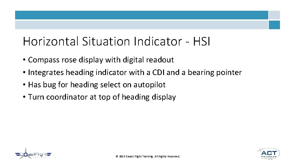 Horizontal Situation Indicator - HSI • Compass rose display with digital readout • Integrates