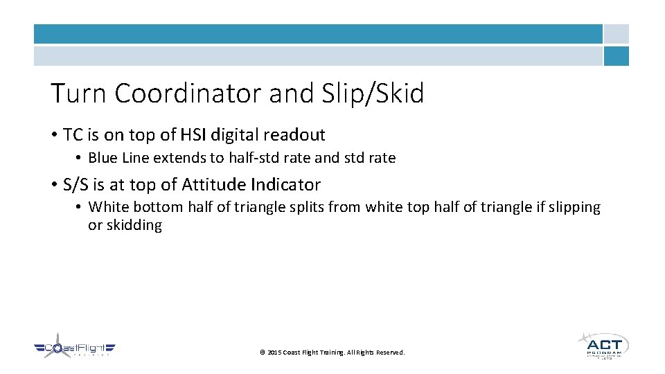 Turn Coordinator and Slip/Skid • TC is on top of HSI digital readout •