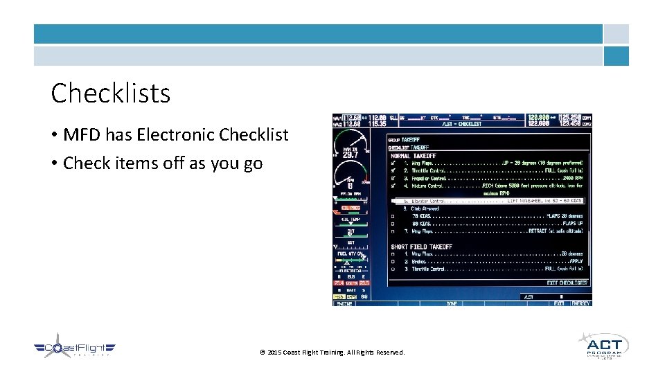 Checklists • MFD has Electronic Checklist • Check items off as you go ©