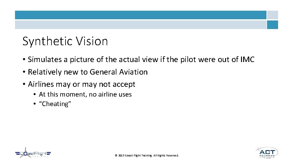 Synthetic Vision • Simulates a picture of the actual view if the pilot were