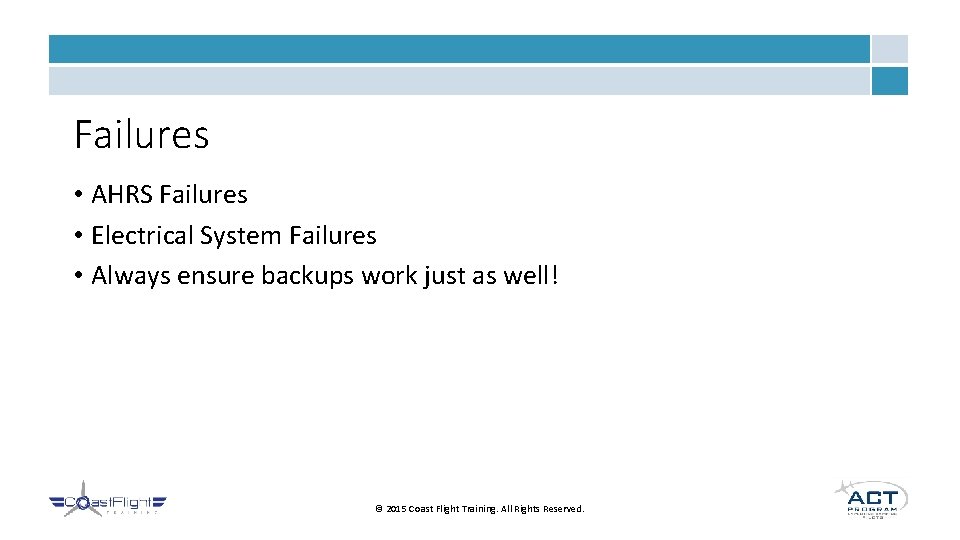 Failures • AHRS Failures • Electrical System Failures • Always ensure backups work just