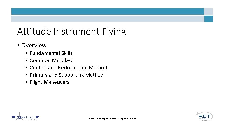Attitude Instrument Flying • Overview • • • Fundamental Skills Common Mistakes Control and