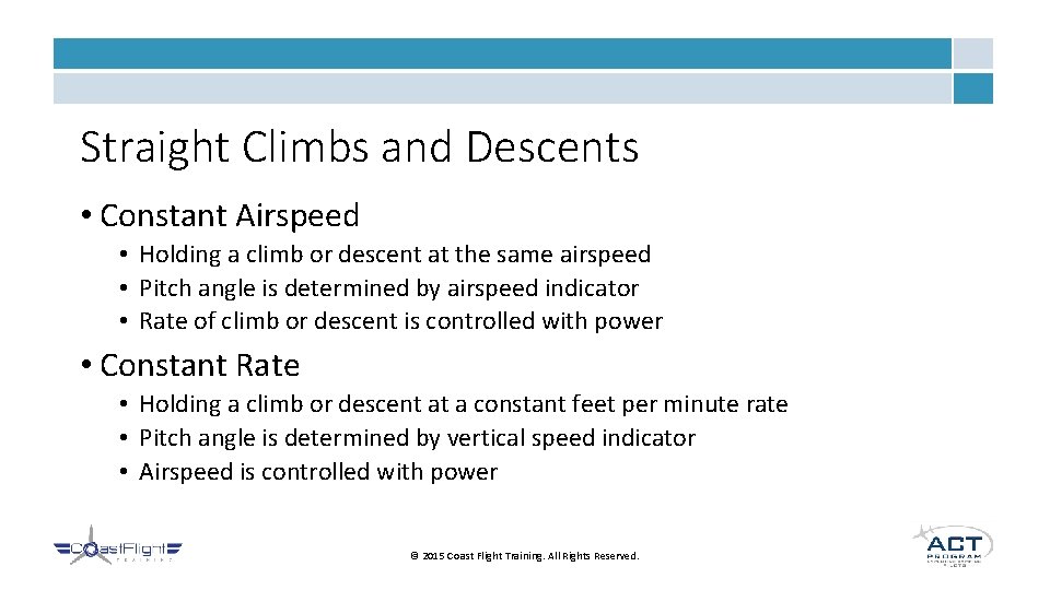 Straight Climbs and Descents • Constant Airspeed • Holding a climb or descent at