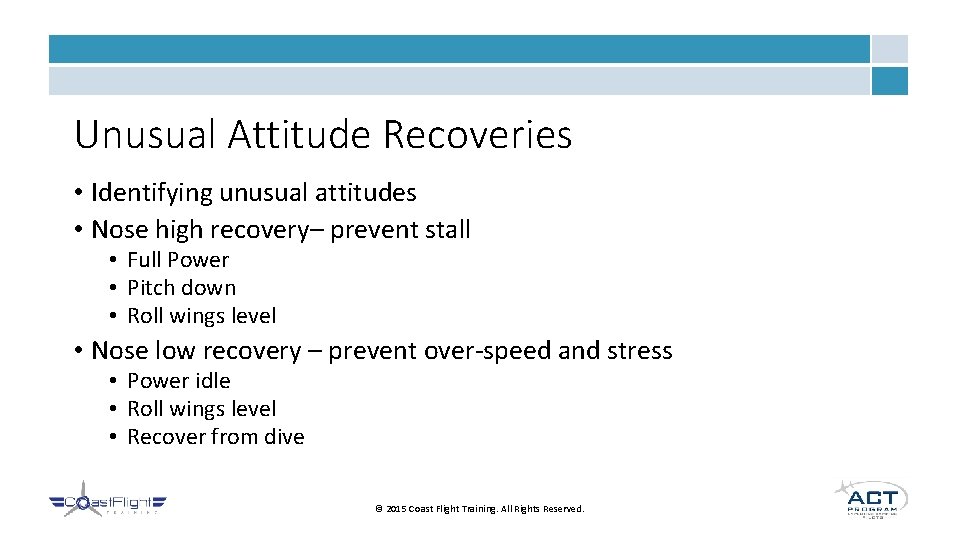 Unusual Attitude Recoveries • Identifying unusual attitudes • Nose high recovery– prevent stall •