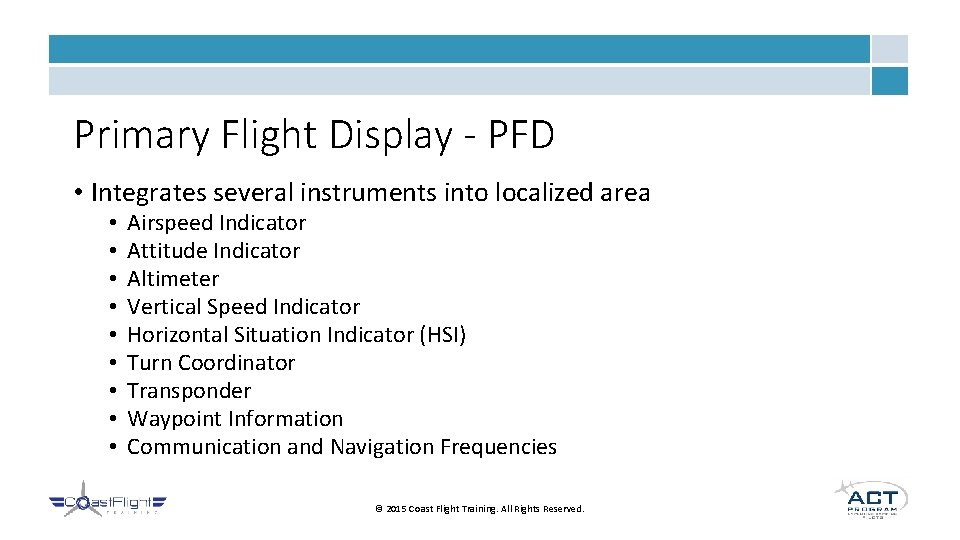 Primary Flight Display - PFD • Integrates several instruments into localized area • •