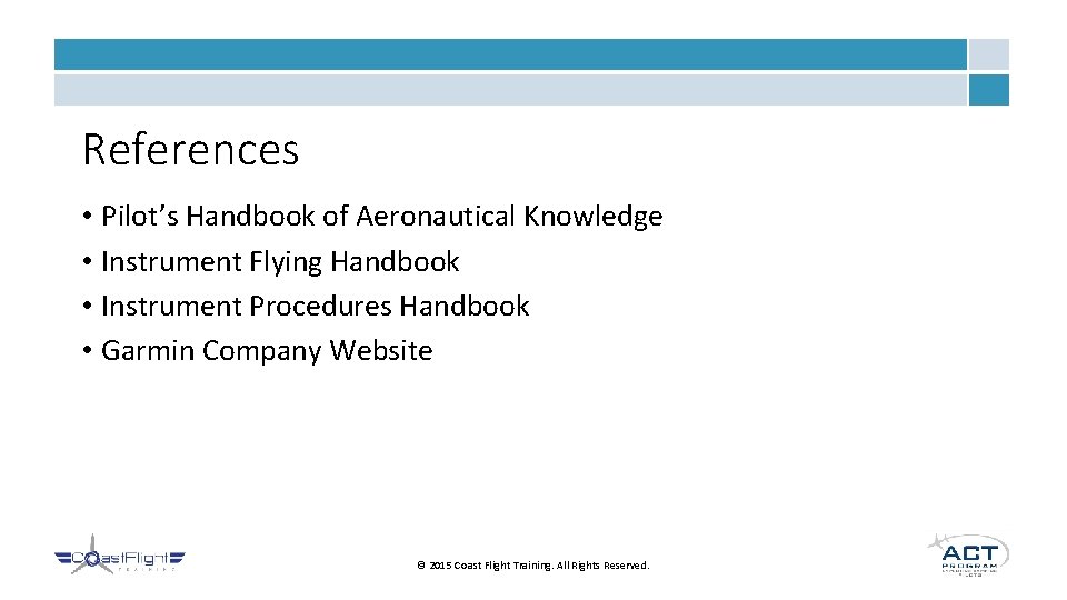 References • Pilot’s Handbook of Aeronautical Knowledge • Instrument Flying Handbook • Instrument Procedures