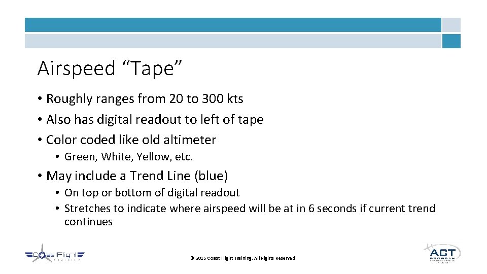 Airspeed “Tape” • Roughly ranges from 20 to 300 kts • Also has digital