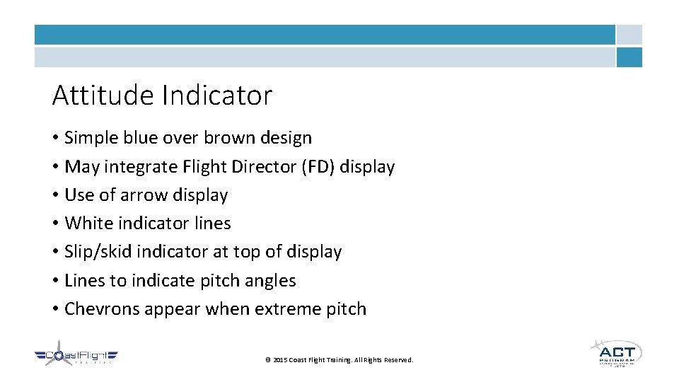 Attitude Indicator • Simple blue over brown design • May integrate Flight Director (FD)