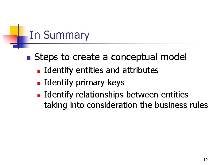 In Summary n Steps to create a conceptual model n n n Identify entities In Summary n Steps to create a conceptual model n n n Identify entities