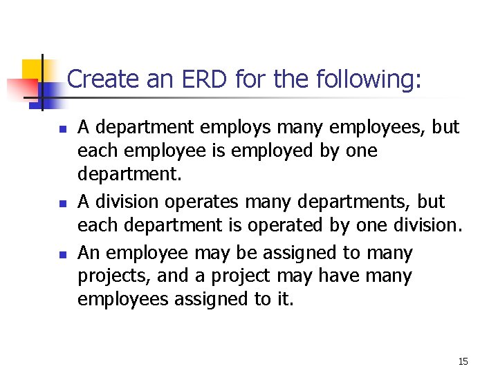 Create an ERD for the following: n n n A department employs many employees, Create an ERD for the following: n n n A department employs many employees,