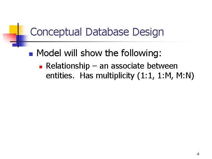Conceptual Database Design n Model will show the following: n Relationship – an associate Conceptual Database Design n Model will show the following: n Relationship – an associate