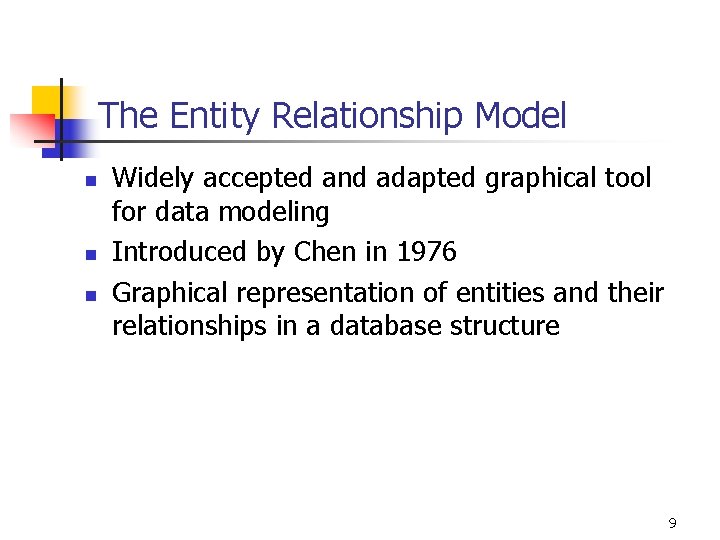 The Entity Relationship Model n n n Widely accepted and adapted graphical tool for The Entity Relationship Model n n n Widely accepted and adapted graphical tool for