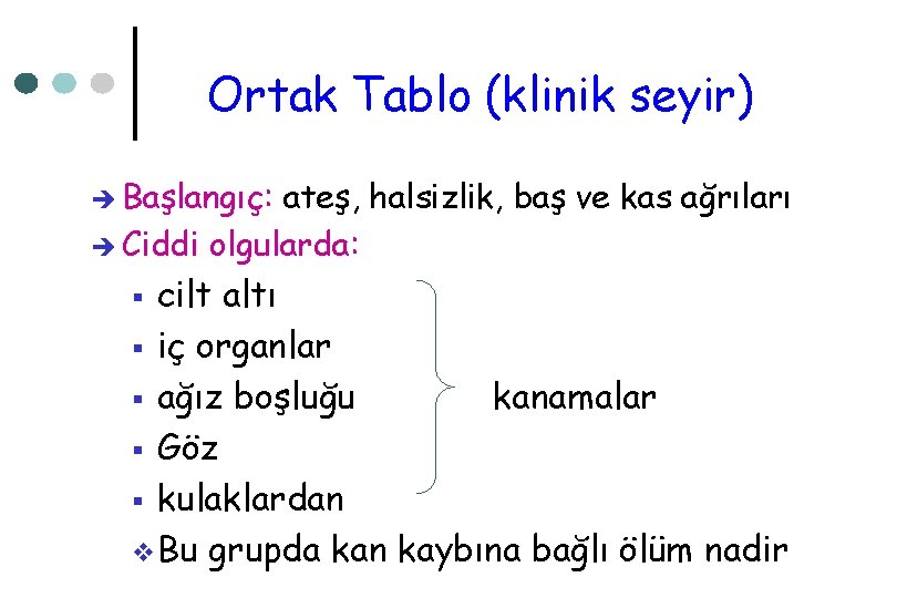 Ortak Tablo (klinik seyir) è Başlangıç: ateş, halsizlik, baş ve kas ağrıları è Ciddi