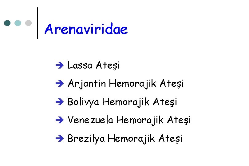 Arenaviridae è Lassa Ateşi è Arjantin Hemorajik Ateşi è Bolivya Hemorajik Ateşi è Venezuela