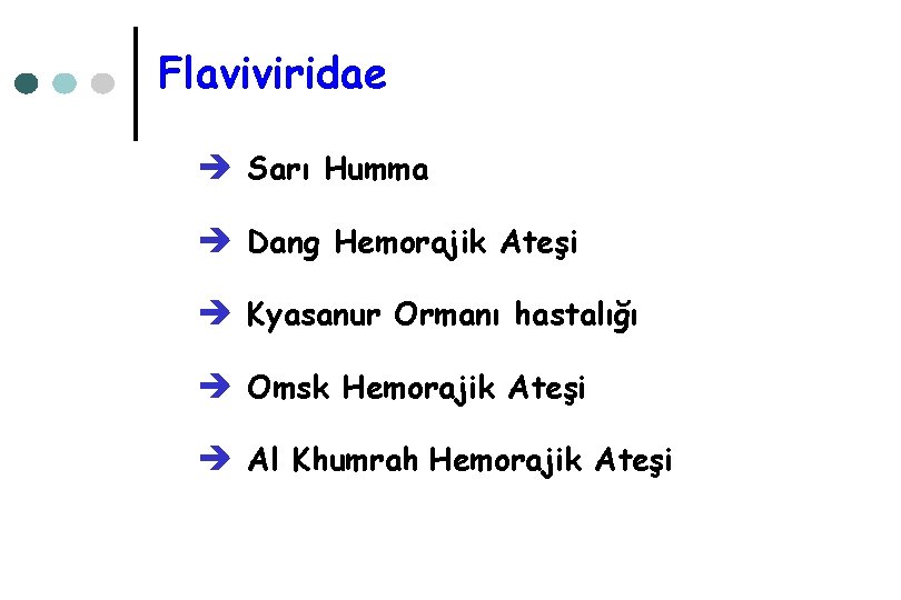 Flaviviridae è Sarı Humma è Dang Hemorajik Ateşi è Kyasanur Ormanı hastalığı è Omsk