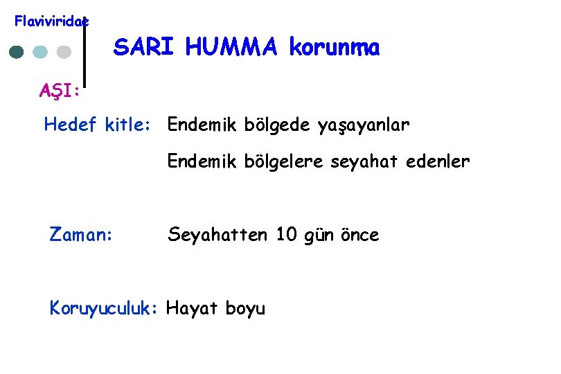 Flaviviridae SARI HUMMA korunma AŞI: Hedef kitle: Endemik bölgede yaşayanlar Endemik bölgelere seyahat edenler