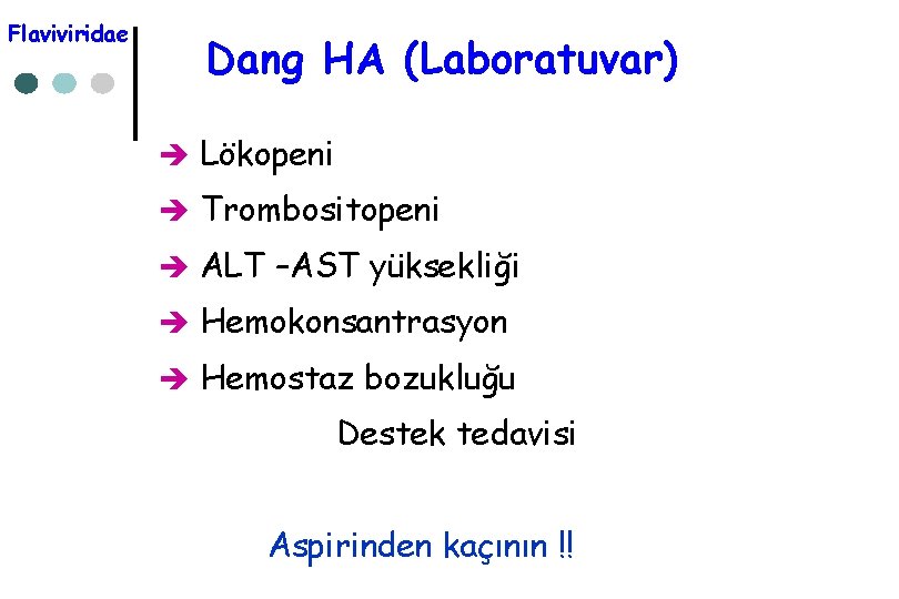 Flaviviridae Dang HA (Laboratuvar) è Lökopeni è Trombositopeni è ALT –AST yüksekliği è Hemokonsantrasyon