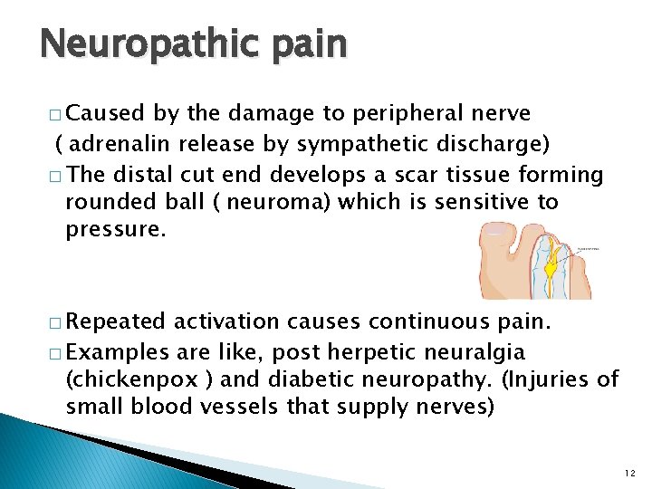 Neuropathic pain � Caused by the damage to peripheral nerve ( adrenalin release by
