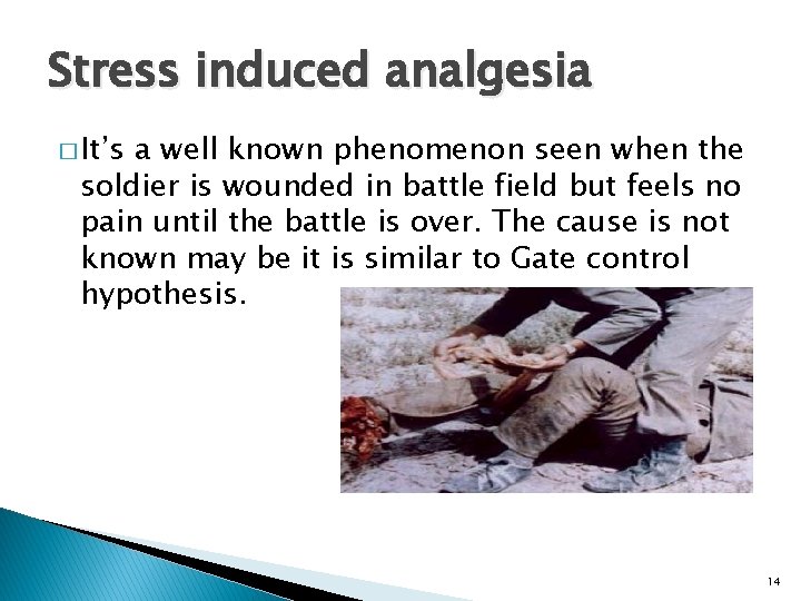Stress induced analgesia � It’s a well known phenomenon seen when the soldier is