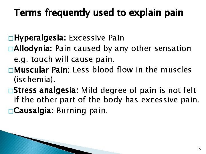 Terms frequently used to explain pain � Hyperalgesia: Excessive Pain � Allodynia: Pain caused