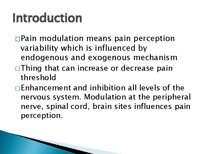 Introduction � Pain modulation means pain perception variability which is influenced by endogenous and