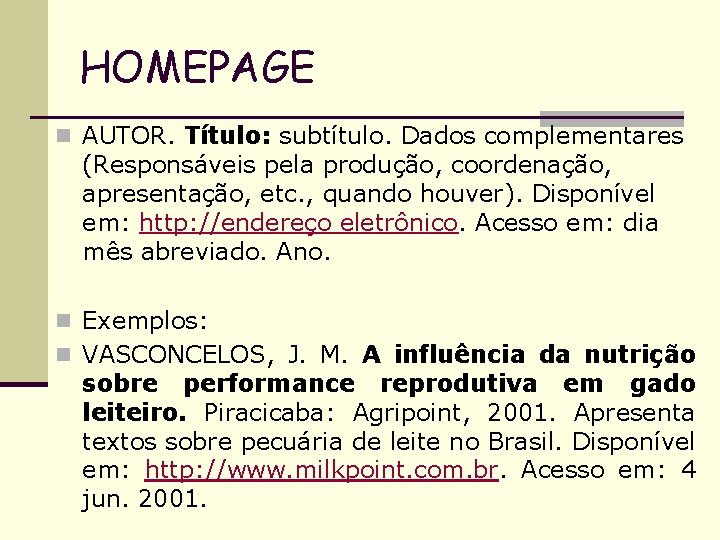 HOMEPAGE n AUTOR. Título: subtítulo. Dados complementares (Responsáveis pela produção, coordenação, apresentação, etc. ,