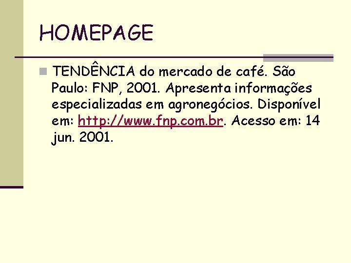 HOMEPAGE n TENDÊNCIA do mercado de café. São Paulo: FNP, 2001. Apresenta informações especializadas