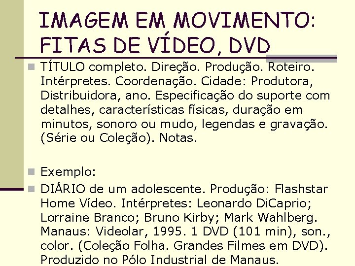 IMAGEM EM MOVIMENTO: FITAS DE VÍDEO, DVD n TÍTULO completo. Direção. Produção. Roteiro. Intérpretes.