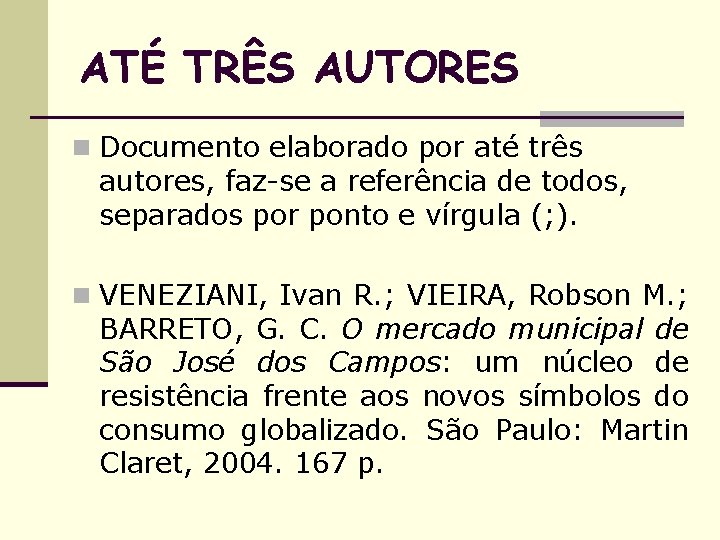 ATÉ TRÊS AUTORES n Documento elaborado por até três autores, faz-se a referência de
