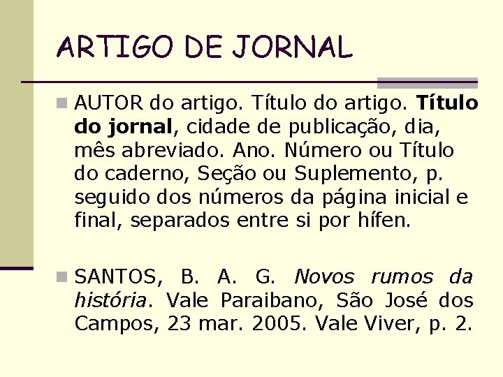 ARTIGO DE JORNAL n AUTOR do artigo. Título do jornal, cidade de publicação, dia,