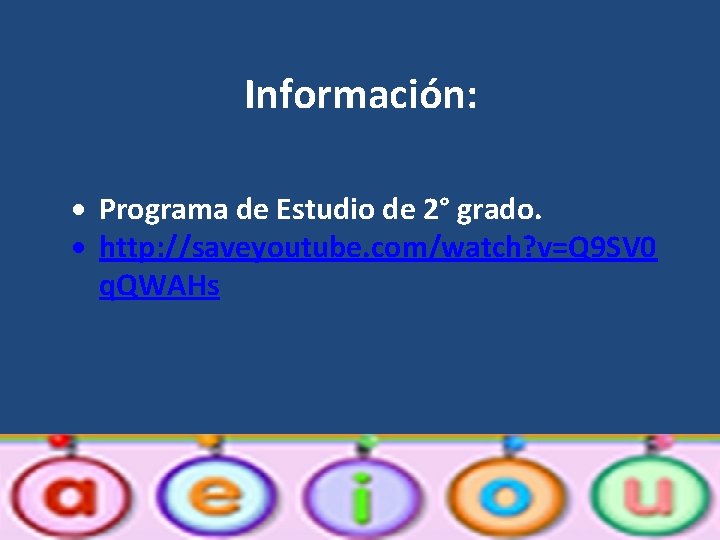 Información: Programa de Estudio de 2° grado. http: //saveyoutube. com/watch? v=Q 9 SV 0