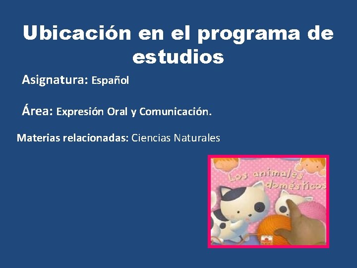 Ubicación en el programa de estudios Asignatura: Español Área: Expresión Oral y Comunicación. Materias