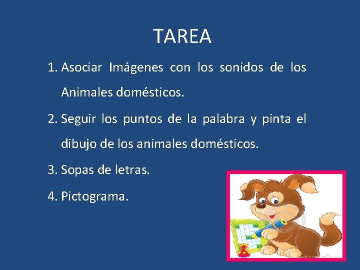 TAREA 1. Asociar Imágenes con los sonidos de los Animales domésticos. 2. Seguir los