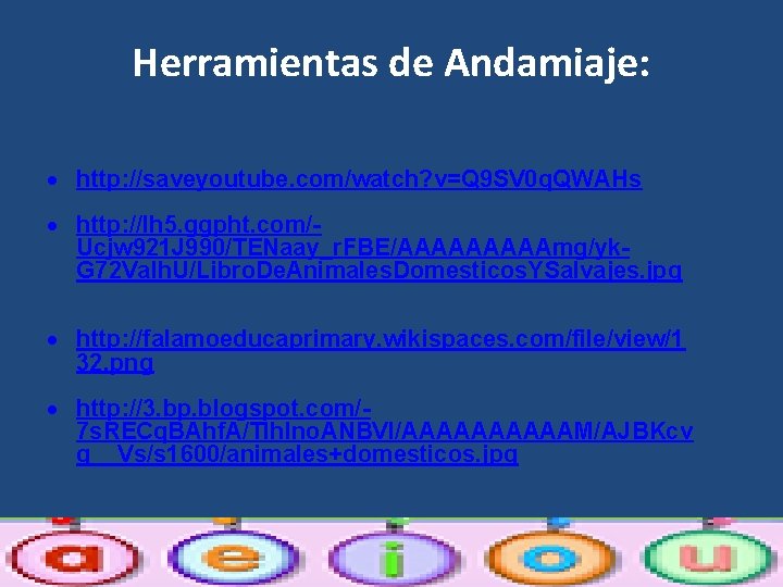 Herramientas de Andamiaje: http: //saveyoutube. com/watch? v=Q 9 SV 0 q. QWAHs http: //lh