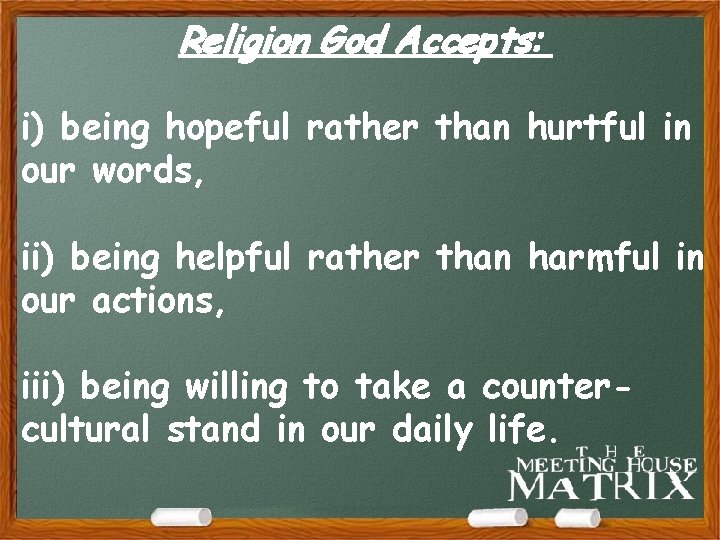 Religion God Accepts: i) being hopeful rather than hurtful in our words, ii) being