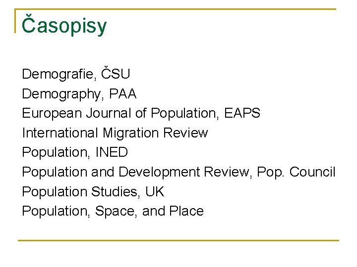 Časopisy Demografie, ČSU Demography, PAA European Journal of Population, EAPS International Migration Review Population,