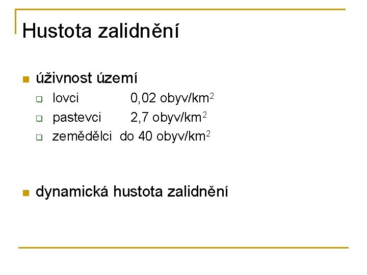 Hustota zalidnění n úživnost území q q q n lovci 0, 02 obyv/km 2