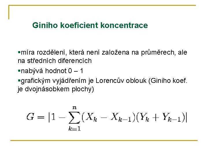 Giniho koeficient koncentrace §míra rozdělení, která není založena na průměrech, ale na středních diferencích